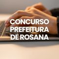 Concurso Prefeitura de Rosana – SP: edital e inscrições; até R$ 11,2 mil