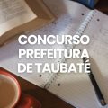 Concurso Prefeitura de Taubaté – SP: edital e inscrições