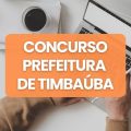 Concurso Prefeitura de Timbaúba – PE abre 434 vagas; até R$ 6,1 mil