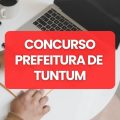 Concurso Prefeitura Tuntum – MA: 180 vagas; cronograma alterado