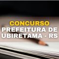 Concurso Prefeitura de Ubiretama – RS: confira edital e inscrições