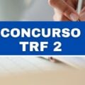 Concurso TRF 2: banca organizadora está em definição; até R$ 13,9 mil em edital