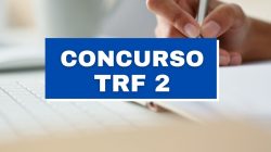 Concurso TRF 2: banca organizadora está em definição; até R$ 13,9 mil em edital