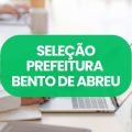 Prefeitura de Bento de Abreu – SP lança edital de seleção