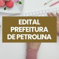 Prefeitura de Petrolina – PE abre vagas em processo seletivo