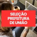 Prefeitura de União – PI abre vagas em processo seletivo simplificado