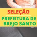 Prefeitura de Brejo Santo – CE abre vagas; mensais de até R$ 6,3 mil