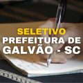 Prefeitura de Galvão – SC abre processo seletivo; até R$ 4,8 mil