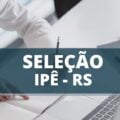 Prefeitura de Ipê – RS abre processo seletivo com vencimento de R$ 14,8 mil