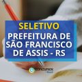 Prefeitura de São Francisco de Assis – RS abre processo seletivo