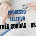 Prefeitura de Três Coroas – RS abre processo seletivo