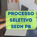 SEDH – PB abre processo seletivo; confira as oportunidades