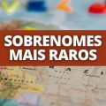 O seu está na lista? Confira os 7 sobrenomes mais raros do Brasil