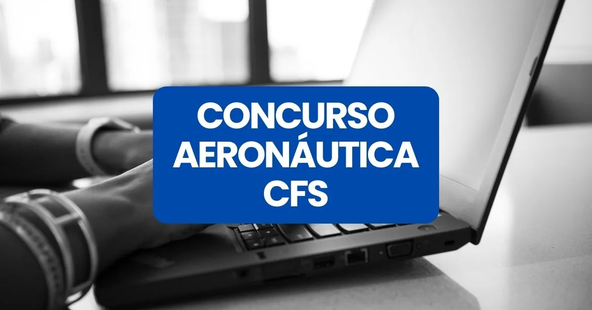 Concurso Aeronáutica CFS, Aeronáutica CFS, edital Aeronáutica CFS, Concurso Aeronáutica, edital Concurso Aeronáutica, concursos militares.