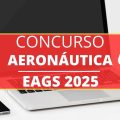 Concurso Aeronáutica EAGS 2025: 100 vagas disponibilizadas