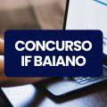 Concurso IF Baiano tem cronograma alterado; até R$ 10,4 mil