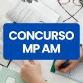 Concurso MP AM: edital e inscrições; ganhos de até R$ 11,5 mil