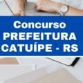 Concurso Prefeitura de Catuípe – RS: 26 vagas imediatas; até R$ 5,4 mil