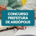 Concurso Prefeitura de Areiópolis – SP: edital e inscrições