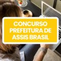 Concurso Prefeitura de Assis Brasil – AC: editais abrem 378 vagas