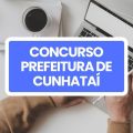 Concurso Prefeitura de Cunhataí – SC: edital e inscrições; até R$ 14,6 mil