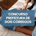 Concurso Prefeitura de Dois Córregos – SP: até R$ 14,8 mil