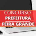 Concurso Prefeitura de Feira Grande – AL: mais de 100 vagas; até R$ 5 mil