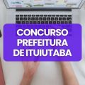 Concurso Prefeitura Ituiutaba – MG: 129 vagas; novo cronograma