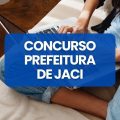 Concurso Prefeitura de Jaci – SP: edital e inscrições; até R$ 9,2 mil