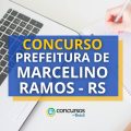 Concurso Prefeitura de Marcelino Ramos – RS: até R$ 12 mil por mês