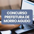 Concurso Prefeitura de Morro Agudo – SP: edital retificado; até R$ 4,3 mil