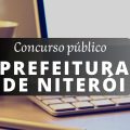 Concurso Prefeitura de Niterói – RJ: mais de 190 vagas disponíveis; edital retificado