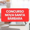 Concurso Prefeitura de Nova Santa Bárbara – PR: ganhos de até R$ 10,9 mil