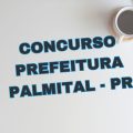 Concurso Prefeitura de Palmital – PR: mais de R$ 19,9 mil mensais