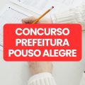 Concurso Prefeitura de Pouso Alegre – MG: edital com 429 vagas