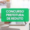 Concurso Prefeitura de Reduto – MG abre 190 vagas; até R$ 11 mil