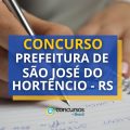 Concurso Prefeitura de São José do Hortêncio – RS: vencimentos de até R$ 6,4 mil