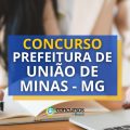 Concurso Prefeitura de União de Minas – MG: edital; até R$ 4,4 mil