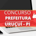 Concurso Prefeitura Uruçuí – PI: mais de 650 vagas; até R$ 8.150,30