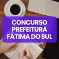 Concurso Prefeitura de Fátima do Sul – MS: ganhos de até R$ 5 mil