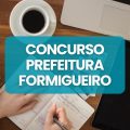 Concurso Prefeitura de Formigueiro – RS: vencimento de até R$ 8,5 mil