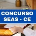 Concurso SEAS Ceará: banca contratada; 1.080 vagas previstas