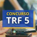 Concurso TRF5 oferece remuneração de R$ 8 mil