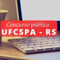 Concurso UFCSPA: vagas para técnico-administrativos