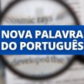 Nova palavra passa a fazer parte da Língua Portuguesa; saiba qual