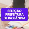 Prefeitura de Ivolândia – GO abre 222 vagas em processo seletivo