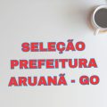 Prefeitura de Aruanã – GO abre processo seletivo