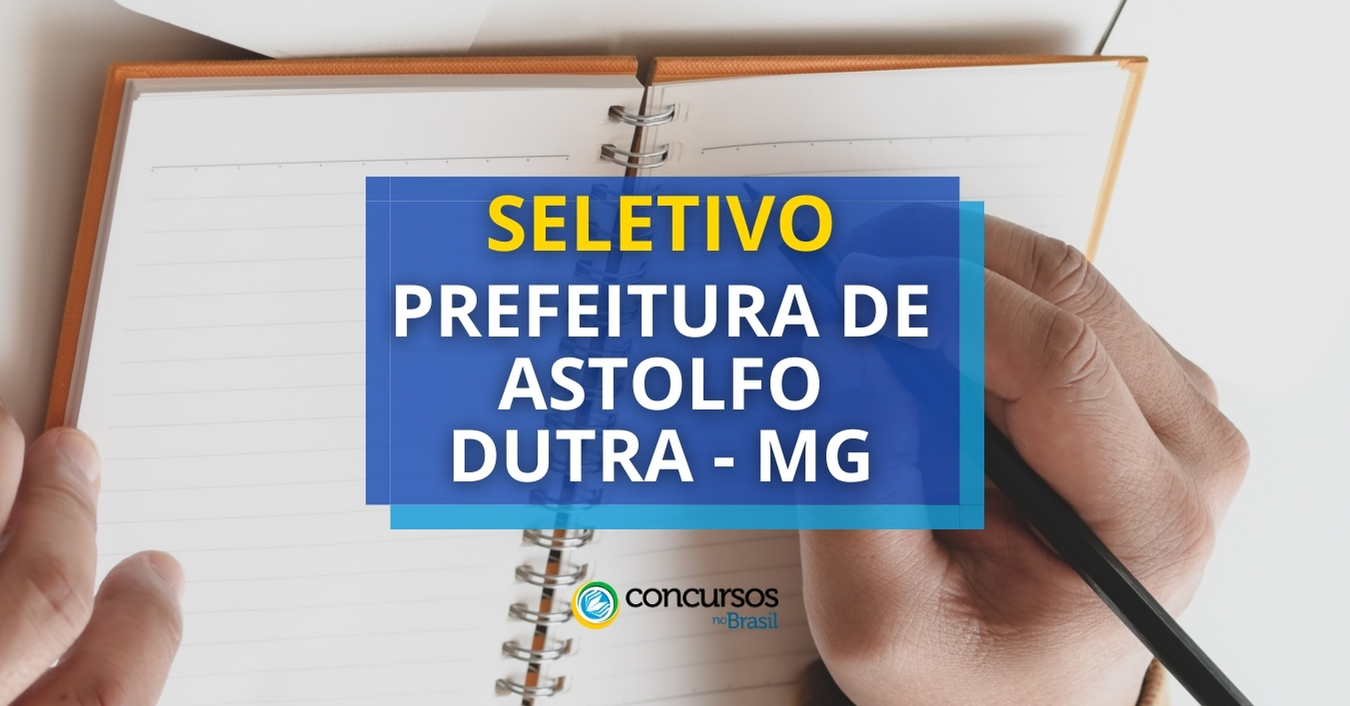 Prefeitura de Astolfo Dutra – MG abre novo processo seletivo