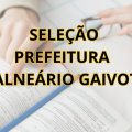 Prefeitura de Balneário Gaivota – SC abre seleção; até R$ 14,5 mensais