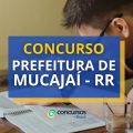 Concurso Prefeitura de Mucajaí – RR: edital com 190 vagas é publicado